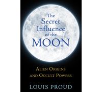 The Secret Influence of the Moon: Alien Origins and Occult Powers