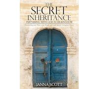 The Secret Inheritance: Partnering with God in His Kingdom: 0