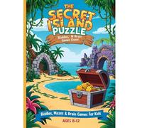 The Secret Island Puzzle Quest: Riddles, Mazes & Brain Games for Kids Ages 8-12: Solve Clues, Unloc k Mysteries & Discover Hidden Treasure | Fun Activity Book for Smart Kids