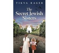 The Secret Jewish Sisters: A WW2 Historical Novel, Based on the True Story of a Holocaust Survivor