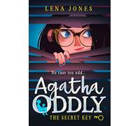 Agatha Oddly – The Secret Key – A great debut mystery adventure for children ages 11+ – Book 1