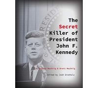 The Secret Killer of President John F. Kennedy