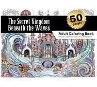 The Secret Kingdom Beneath the Waves - A Magical Underwater Adult Coloring book Adventure