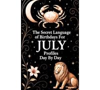 The Secret Language of Birthdays July Profiles: Day by Day (Birthdays Profiles)