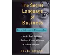 The Secret Language of Business: How to Read Anyone in 3 Seconds or Less