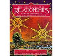 The Secret Language of Relationships: Your Complete Personal Guide to Any Relationship with Anyone
