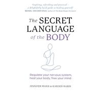 The Secret Language of the Body: Regulate Your Nervous System, Heal Your Body, Free Your Mind