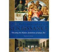 The Secret Language of the Renaissance: Decoding the Hidden Symbolism of Italian Art (New edition)