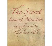 The Secret Law of Attraction As Explained by Napoleon Hill