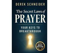 The Secret Laws Of Prayer: Your Keys To Breakthrough
