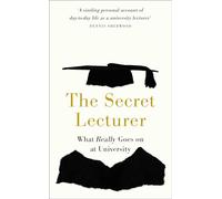 The Secret Lecturer: What Really Goes on at University