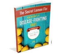 The Secret Lemon Fix: How Nature's #1 Disease-Figh