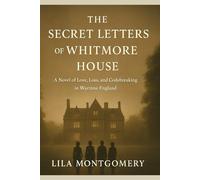 The Secret Letters of Whitmore House: A sweeping WWII historical romance about friendship, betrayal, and the secrets that can change the course of history.
