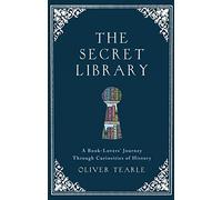 The Secret Library: A Book-Lovers' Journey Through Curiosities of History