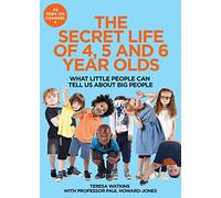 The Secret Life of 4, 5 and 6 Year Olds: What Little People Can Tell Us About Big People