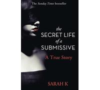 THE SECRET LIFE OF A SUBMISSIVE: A True Story