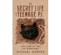 The Secret Life of a Teenage P.I.: The Case of The Cat Burglars (The Secret Life of a Teenage Private Investigator)