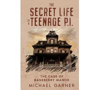The Secret Life of a Teenage Private Investigator: The Case of Baneberry Manor