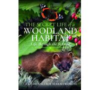The Secret Life of a Woodland Habitat : Life Through the Seasons