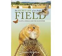 The Secret Life of an Arable Field: Plants, Animals and the Ecosystem
