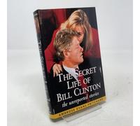 The Secret Life of Bill Clinton: the Unreported Stories