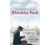 The Secret Life of Bletchley Park: The WWII Codebreaking Centre and the Men and Women Who Worked There
