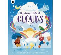 The Secret Life of Clouds : and other wonderful weather forms