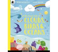 The Secret Life of Clouds, Birds & Oceans (Stars of Nature)