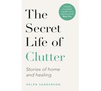 The Secret Life of Clutter: Stories of Home and Healing