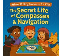 The Secret Life of Compasses and Navigation (Brian's Rolling Universe)