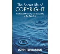 The Secret Life of Copyright : Intellectual Property and Inequality in the Age of AI