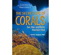The Secret Life of Corals: Sex, War and Rocks that Don't Roll