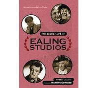 The Secret Life of Ealing Studios: Britain's favourite film studio by Sellers, Robert (October 15, 2015) Hardcover