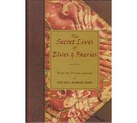 The Secret Life of Elves and Faeries: The Private Journal of Robert Kirk