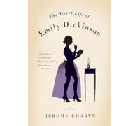 The Secret Life of Emily Dickinson - A Novel