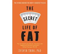 The Secret Life of Fat: The science behind the body's greatest puzzle