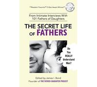 The Secret Life of Fathers (2nd Edition - Updated with new sections added): An Unexpected Guide to Understanding MEN... and Fathers
