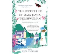 The Secret Life of Mary James, Welshwoman: courageous and original, the 1916-1920 diaries of a teenage schoolgirl in Llandaff North, Cardiff