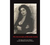 The Secret Life of Miranda Cunha: The Story of the Love Child of Carmen Miranda and Cesar Romero