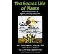 The Secret Life of Plants: A Fascinating Account of the Physical, Emotional, and Spiritual Relations Between Plants and Man
