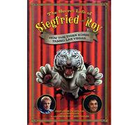 The Secret Life of Siegfried and Roy: How the Tiger Kings Tamed Las Vegas