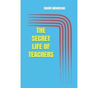 THE SECRET LIFE OF TEACHERS