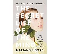 The Secret Life of the Mind: How Our Brain Thinks, Feels and Decides