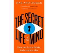 The Secret Life of the Mind – How Our Brain Thinks, Feels and Decides – Harper Collins Publishers