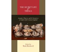 The Secret Life of Things: Animals, Objects, and It-Narratives in Eighteenth-Century England