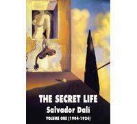 The Secret Life: Salvador Dali' S Autobiography Volume One (1904-1924)