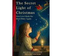 The Secret Light of Christmas Deluxe Edition: How Love Made the Stars Shine Again (Christmas Stories)