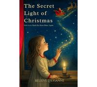 The Secret Light of Christmas: How Love Made the Stars Shine Again (Christmas Stories)