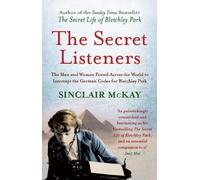 The Secret Listeners: The Men and Women Posted Across the World to Intercept the German Codes for Bletchley Park by Sinclair McKay (2013-07-04)