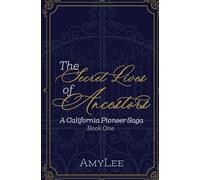 The Secret Lives of Ancestors: A California Pioneer Saga, Book 1